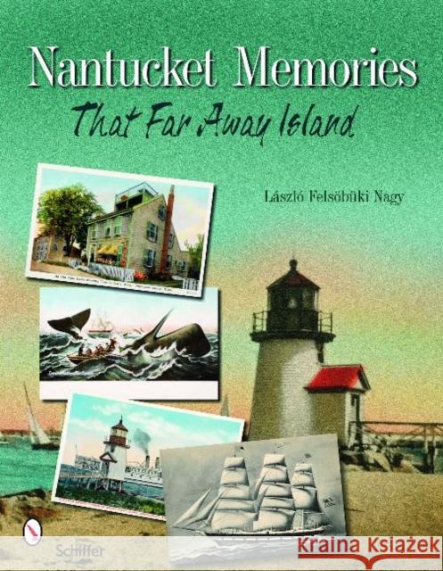 Nantucket Memories: The Island as Seen Through Postcards Nagy, Laszlo F. 9780764332111 Schiffer Publishing - książka