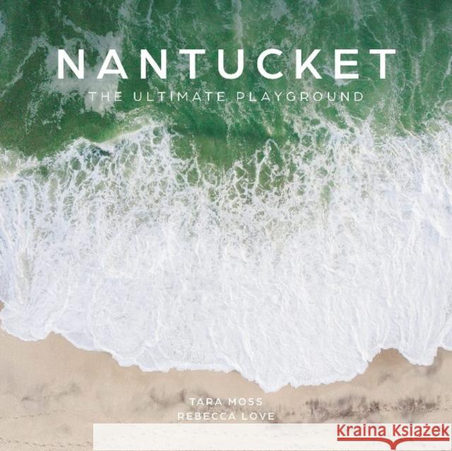 Nantucket: The Ultimate Playground Tara Moss, Rebecca Love 9780764364761 Schiffer Publishing Ltd - książka