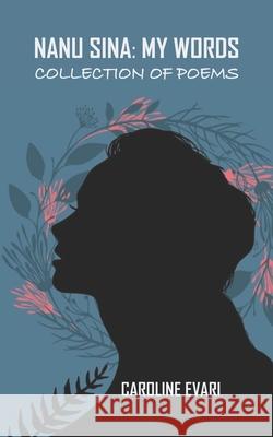 Nanu Sina: My Words: Collection of Poems Caroline Evari 9781096713944 Independently Published - książka