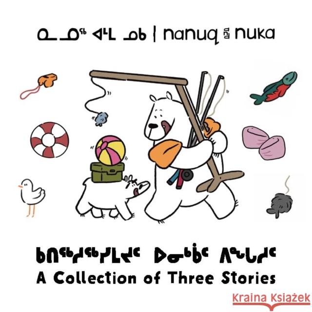 Nanuq and Nuka: A Collection of Three Stories Hinch, Ali 9781774504598 Inhabit Education Books Inc. - książka