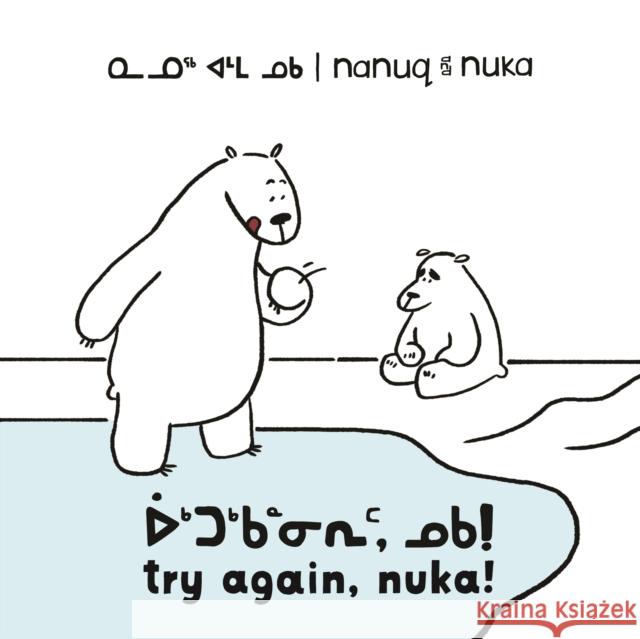 Nanuq and Nuka: Try Again, Nuka!: Bilingual Inuktitut and English Edition Hinch, Ali 9780228704881 Arvaaq Books - książka