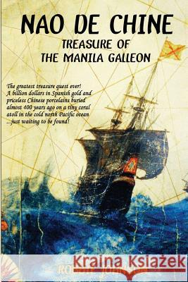 Nao de Chine: : Treasure of the Manila Galleon Johnson, Robbie 9780615782799 Downwind Press - książka