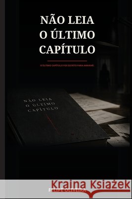 Não Leia O Último Capítulo Oliveira, Felipe 9798192927304 Independently Published - książka
