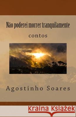 Não poderei morrer tranquilamente Dos Remedios, A. Valentim 9781494207632 Createspace - książka