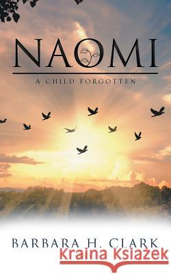 Naomi: A Child Forgotten Barbara H Clark 9781982212568 Balboa Press - książka
