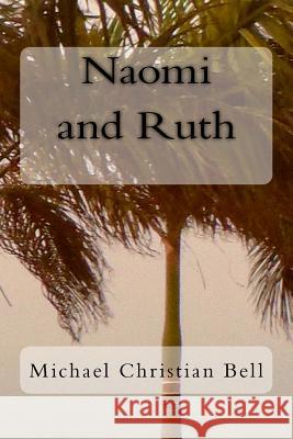 Naomi and Ruth: The Bible Story Michael Christian Bell 9781489566423 Createspace - książka