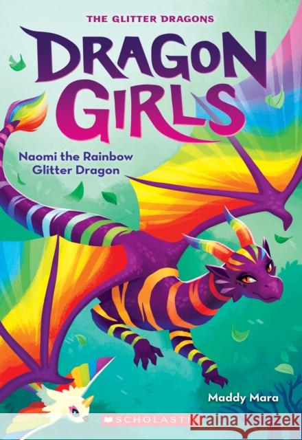 Naomi the Rainbow Glitter Dragon (Dragon Girls #3) Maddy Mara 9781338680652 Scholastic Paperbacks - książka