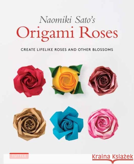 Naomiki Sato's Origami Roses: Create Lifelike Roses and Other Blossoms Naomiki Sato 9784805315200 Tuttle Publishing - książka