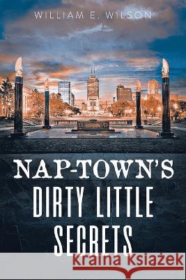 Nap-town\'s Dirty Little Secrets William E. Wilson 9781959450818 Book Vine Press - książka