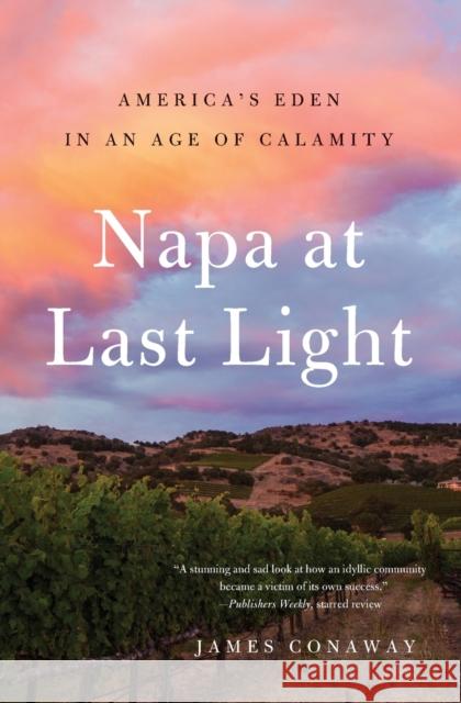 Napa at Last Light: America's Eden in an Age of Calamity James Conaway 9781501128462 Simon & Schuster - książka