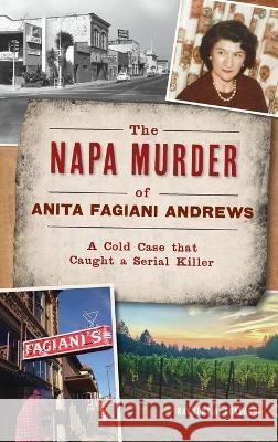 Napa Murder of Anita Fagiani Andrews: A Cold Case That Caught a Serial Killer Raymond a. Guadagni 9781540245670 History PR - książka