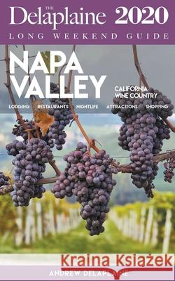 Napa Valley - The Delaplaine 2020 Long Weekend Guide Andrew Delaplaine 9781393692737 Draft2digital - książka