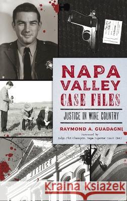 Napa Valley Case Files: Justice in Wine Country Raymond a Guadagni Judge Phil Champlin  9781540252630 History PR - książka