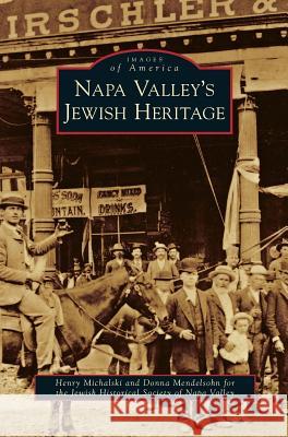 Napa Valley's Jewish Heritage Henry Michalski, Donna Mendelsohn 9781531659813 Arcadia Publishing Library Editions - książka