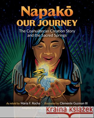 Napako, Our Journey: The Coahuiltecan Creation Story and the Sacred Springs Mar?a F. Rocha Clemente Guzman Regina Allen 9781648433177 Texas A&M University Press - książka