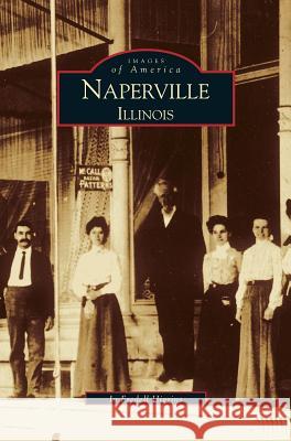 Naperville: Illinois Jo Fredell Higgins 9781531612849 Arcadia Publishing Library Editions - książka