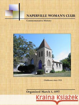 Naperville Woman's Club Commemorative History, Second Edition Naperville Woman's Club 9781300115366 Lulu.com - książka