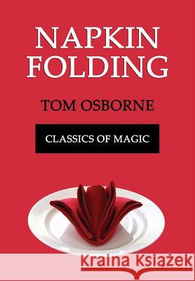 Napkin Folding (Classics of Magic) Tom Osborne 9781616461874 Coachwhip Publications - książka