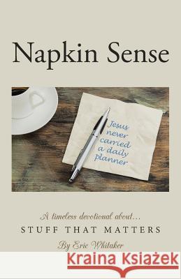 Napkin Sense: Stuff That Matters Eric Whitaker 9781490879055 WestBow Press - książka