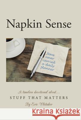 Napkin Sense: Stuff That Matters Eric Whitaker 9781490879079 WestBow Press - książka