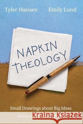 Napkin Theology: Small Drawings about Big Ideas Tyler Hansen Emily Lund Jodie Londono 9781666747850 Cascade Books - książka