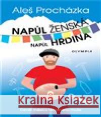 Napůl ženská, napůl hrdina Aleš Procházka 9788073766610 Olympia - książka