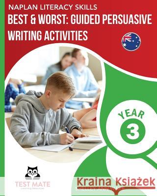 NAPLAN LITERACY SKILLS Best & Worst: Guided Persuasive Writing Activities, Year 3 Wake, Shelley Ann 9781925783056 Test Mate Learning Resources Australia - książka