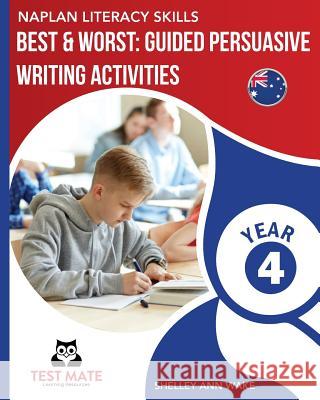 NAPLAN LITERACY SKILLS Best & Worst: Guided Persuasive Writing Activities, Year 4 Wake, Shelley Ann 9781925783063 Test Mate Learning Resources Australia - książka