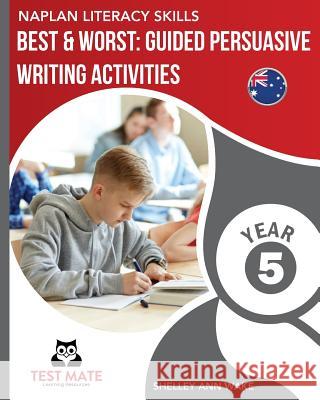 NAPLAN LITERACY SKILLS Best & Worst: Guided Persuasive Writing Activities, Year 5 Wake, Shelley Ann 9781925783070 Test Mate Learning Resources Australia - książka