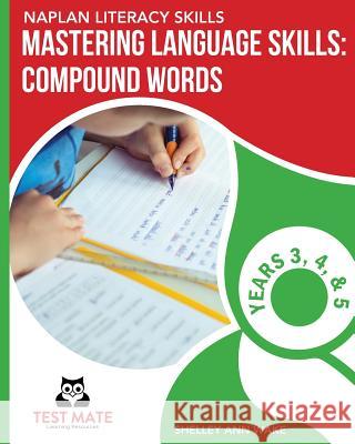 NAPLAN LITERACY SKILLS Mastering Language Skills: Compound Words Years 3, 4, and 5 Wake, Shelley Ann 9781925783292 Test Mate Learning Resources Australia - książka