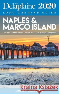 Naples & Marco Island - The Delaplaine 2020 Long Weekend Guide Andrew Delaplaine 9781393223023 Gramercy Park Press - książka