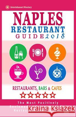 Naples Restaurant Guide 2018: Best Rated Restaurants in Naples, Florida - 500 Restaurants, Bars and Cafés Recommended for Visitors, 2018 Gundrey, Richard K. 9781545124765 Createspace Independent Publishing Platform - książka