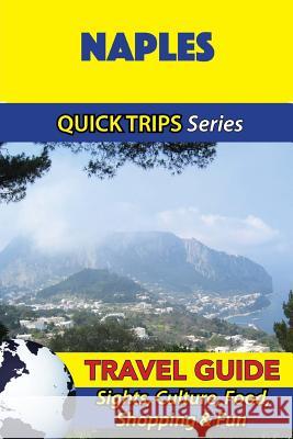 Naples Travel Guide (Quick Trips Series): Sights, Culture, Food, Shopping & Fun Sara Coleman 9781533052193 Createspace Independent Publishing Platform - książka