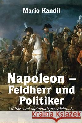 Napoleon - Feldherr und Politiker Mario Kandil 9781304528636 Lulu.com - książka