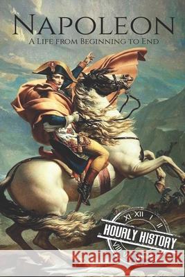 Napoleon: A Life From Beginning To End Hourly History 9781098517731 Independently Published - książka
