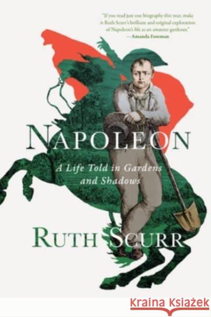 Napoleon: A Life Told in Gardens and Shadows Ruth Scurr 9781324092025 Liveright Publishing Corporation - książka