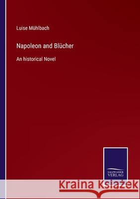 Napoleon and Blücher: An historical Novel Luise Mühlbach 9783752532128 Salzwasser-Verlag - książka