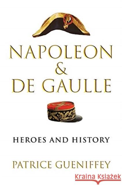 Napoleon and de Gaulle: Heroes and History Patrice Gueniffey Steven Rendall 9780674988385 Belknap Press - książka