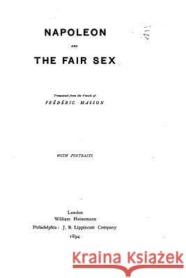 Napoleon and the Fair Sex Frederic Masson 9781530017430 Createspace Independent Publishing Platform - książka