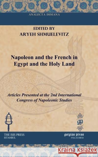 Napoleon and the French in Egypt and the Holy Land Shmuelevitz, Aryeh 9781617191091 Gorgias Press - książka