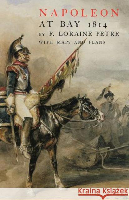 Napoleon at Bay F. Loraine Petre 9781783312252 Naval & Military Press - książka