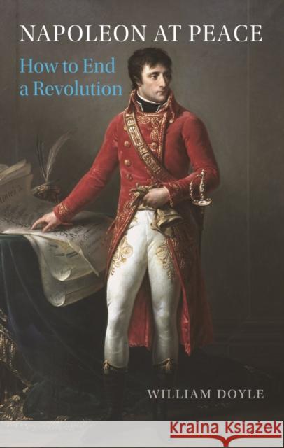 Napoleon at Peace: How to End a Revolution William Doyle 9781789146172 Reaktion Books - książka