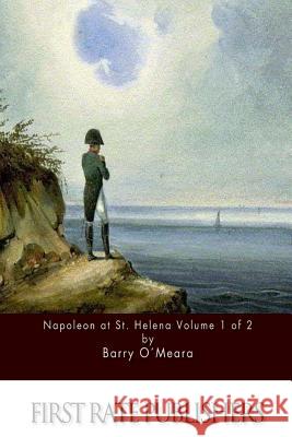 Napoleon at St. Helena Volume 1 of 2 Barry O'Meara 9781517593735 Createspace - książka