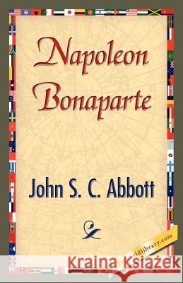 Napoleon Bonaparte S. C. Abbott Joh 9781421839851 1st World Library - książka