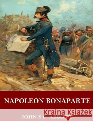 Napoleon Bonaparte John S. C. Abbott 9781544916583 Createspace Independent Publishing Platform - książka