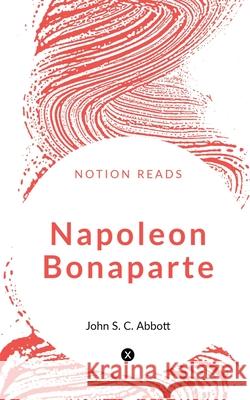 Napoleon Bonaparte John S C Abbott 9781636060002 Notion Press - książka