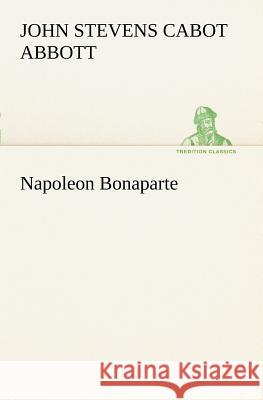 Napoleon Bonaparte John Stevens Cabot Abbott 9783849150501 Tredition Classics - książka