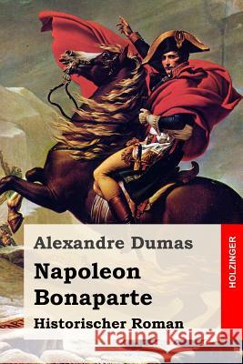 Napoleon Bonaparte: Historischer Roman Alexandre Dumas Heinrich Elsner Max Pannwitz 9781530403547 Createspace Independent Publishing Platform - książka