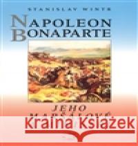 Napoleon Bonaparte, jeho maršálové a ministři Stanislav Wintr 9788072773725 Libri - książka