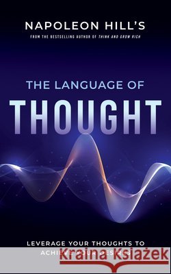 Napoleon Hill's the Language of Thought: Leverage Your Thoughts to Achieve Your Desires Napoleon Hill 9781640952423 Sound Wisdom - książka